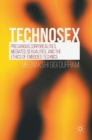 Image for Technosex : Precarious Corporealities, Mediated Sexualities, and the Ethics of Embodied Technics