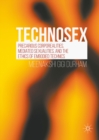 Image for Technosex: precarious corporealities, mediated sexualities, and the ethics of embodied technics