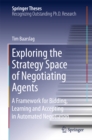 Image for Exploring the Strategy Space of Negotiating Agents: A Framework for Bidding, Learning and Accepting in Automated Negotiation
