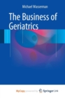 Image for The Business of Geriatrics