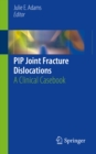 Image for PIP Joint Fracture Dislocations: A Clinical Casebook