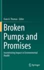 Image for Broken pumps and promises  : incentivizing impact in environmental health