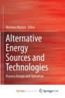 Image for Alternative Energy Sources and Technologies : Process Design and Operation