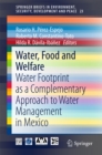 Image for Water, Food and Welfare: Water Footprint as a Complementary Approach to Water Management in Mexico