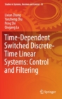 Image for Time-Dependent Switched Discrete-Time Linear Systems: Control and Filtering