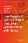Image for Time-dependent switched discrete-time linear systems: control and filtering
