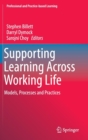 Image for Supporting Learning Across Working Life : Models, Processes and Practices
