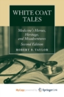 Image for White Coat Tales : Medicine&#39;s Heroes, Heritage, and Misadventures