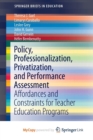Image for Policy, Professionalization, Privatization, and Performance Assessment : Affordances and Constraints for Teacher Education Programs