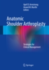Image for Anatomic Shoulder Arthroplasty: Strategies for Clinical Management