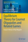 Image for Equilibrium Theory for Cournot Oligopolies and Related Games: Essays in Honour of Koji Okuguchi