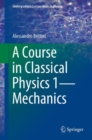 Image for A Course in Classical Physics 1—Mechanics