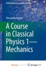 Image for A Course in Classical Physics 1-Mechanics
