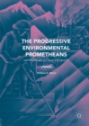 Image for The progressive environmental prometheans: left-wing heralds of a &#39;good anthropocene&#39;
