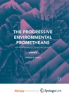 Image for The Progressive Environmental Prometheans : Left-Wing Heralds of a &quot;Good Anthropocene&quot;