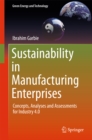 Image for Sustainability in Manufacturing Enterprises: Concepts, Analyses and Assessments for Industry 4.0
