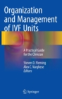 Image for Organization and management of IVF units  : a practical guide for the clinician