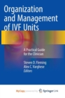 Image for Organization and Management of IVF Units : A Practical Guide for the Clinician