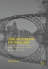 Image for The afterlife of idealism: the impact of new idealism on British historical and political thought, 1945-1980