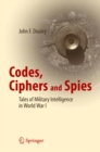 Image for Codes, Ciphers and Spies: Tales of Military Intelligence in World War I
