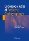 Image for Endoscopic atlas of pediatric otolaryngology
