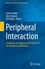 Image for Peripheral Interaction: Challenges and Opportunities for HCI in the Periphery of Attention