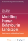 Image for Modelling Human Behaviour in Landscapes : Basic Concepts and Modelling Elements