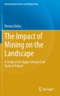 Image for The impact of mining on the landscape  : a study of the Upper Silesian Coal Basin in Poland