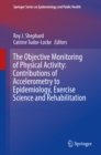Image for The Objective Monitoring of Physical Activity: Contributions of Accelerometry to Epidemiology, Exercise Science and Rehabilitation : 0