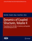 Image for Dynamics of Coupled Structures, Volume 4: Proceedings of the 34th IMAC, A Conference and Exposition on Structural Dynamics 2016