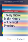 Image for Theory Choice in the History of Chemical Practices