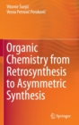 Image for Organic Chemistry from Retrosynthesis to Asymmetric Synthesis