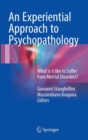 Image for An experiential approach to psychopathology  : what is it like to suffer from mental disorders?