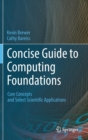 Image for Concise guide to computing foundations  : core concepts and select scientific applications