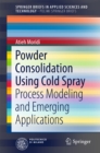 Image for Powder Consolidation Using Cold Spray: Process Modeling and Emerging Applications