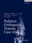 Image for Pediatric Orthopedic Trauma Case Atlas