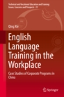 Image for English Language Training in the Workplace: Case Studies of Corporate Programs in China