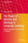 Image for Power of Identity and Ideology in Language Learning: Designer Immigrants Learning English in Singapore