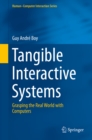 Image for Tangible Interactive Systems: Grasping the Real World with Computers