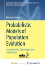 Image for Probabilistic Models of Population Evolution : Scaling Limits, Genealogies and Interactions