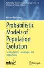 Image for Probabilistic models of population evolution: scaling limits, genealogies and interactions