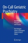 Image for On-Call Geriatric Psychiatry : Handbook of Principles and Practice