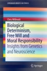 Image for Biological Determinism, Free Will and Moral Responsibility: Insights from Genetics and Neuroscience