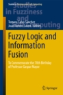 Image for Fuzzy logic and information fusion: to commemorate the 70th birthday of Professor Gaspar Mayor