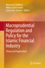 Image for Macroprudential Regulation and Policy for the Islamic Financial Industry: Theory and Applications