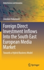 Image for Foreign direct investment inflows into the South East European media market  : towards a hybrid business model
