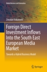 Image for Foreign Direct Investment Inflows Into the South East European Media Market: Towards a Hybrid Business Model : 0