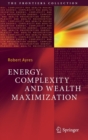 Image for Energy, Complexity and Wealth Maximization