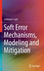 Image for Soft Error Mechanisms, Modeling and Mitigation
