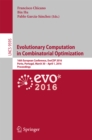 Image for Evolutionary computation in combinatorial optimization: 16th European Conference, EvoCOP 2016, Porto, Portugal, March 30- April 1, 2016, Proceedings